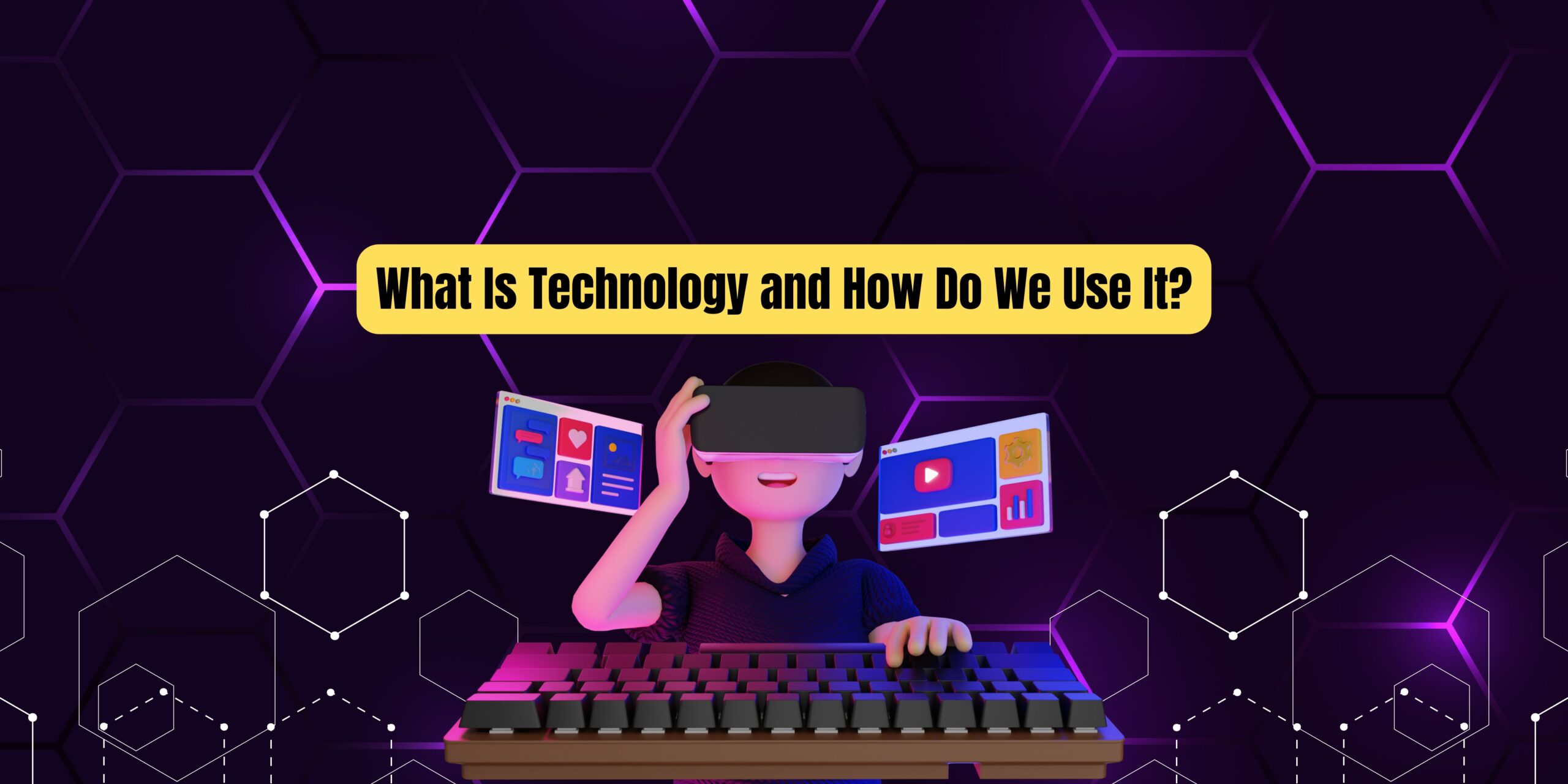 What Is Technology and How Do We Use It?
